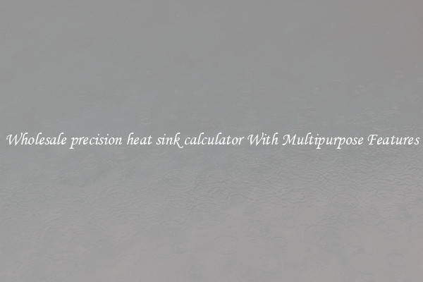 Wholesale precision heat sink calculator With Multipurpose Features