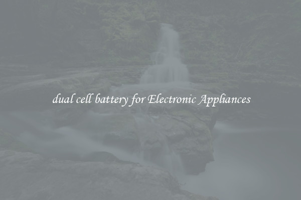 dual cell battery for Electronic Appliances