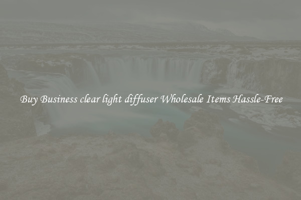 Buy Business clear light diffuser Wholesale Items Hassle-Free
