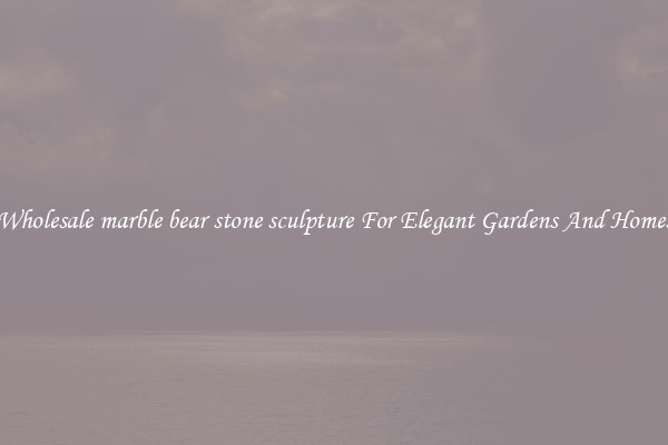 Wholesale marble bear stone sculpture For Elegant Gardens And Homes