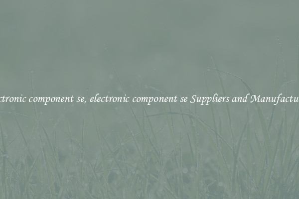 electronic component se, electronic component se Suppliers and Manufacturers