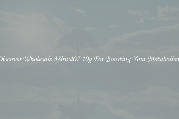 Discover Wholesale 38bwd07 10g For Boosting Your Metabolism 