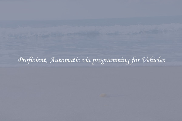 Proficient, Automatic via programming for Vehicles