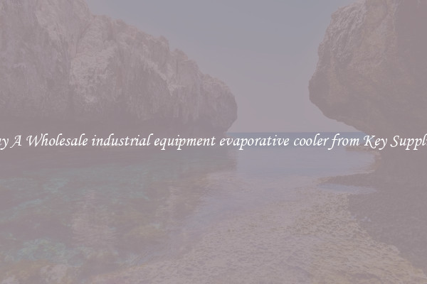 Buy A Wholesale industrial equipment evaporative cooler from Key Suppliers