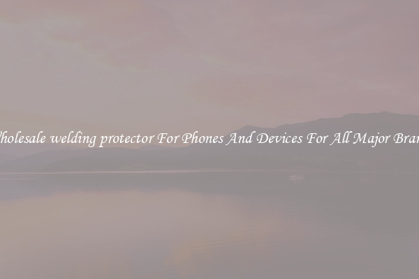 Wholesale welding protector For Phones And Devices For All Major Brands