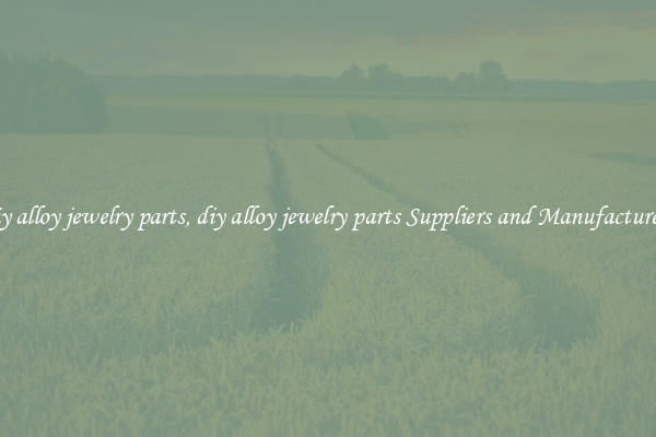 diy alloy jewelry parts, diy alloy jewelry parts Suppliers and Manufacturers