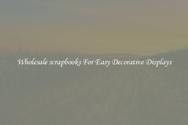 Wholesale scrapbooks For Easy Decorative Displays