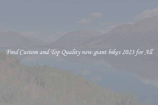 Find Custom and Top Quality new giant bikes 2023 for All