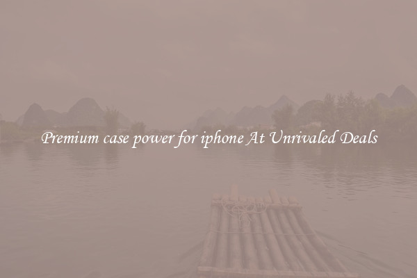 Premium case power for iphone At Unrivaled Deals