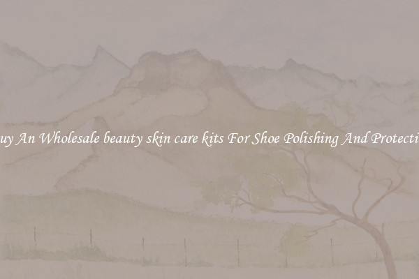 Buy An Wholesale beauty skin care kits For Shoe Polishing And Protection