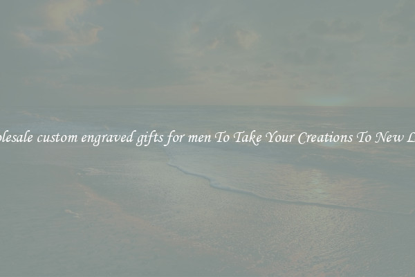 Wholesale custom engraved gifts for men To Take Your Creations To New Levels