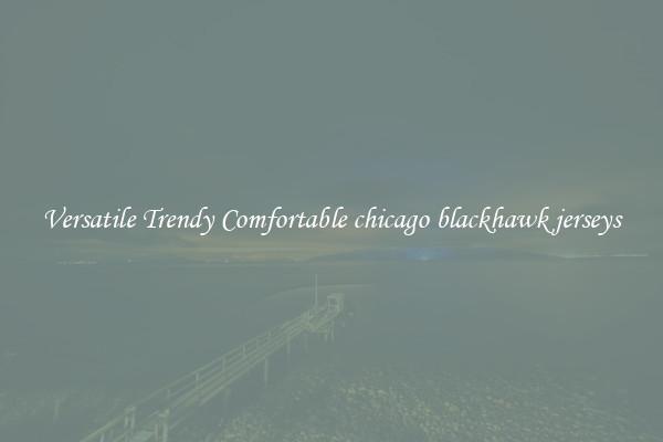 Versatile Trendy Comfortable chicago blackhawk jerseys