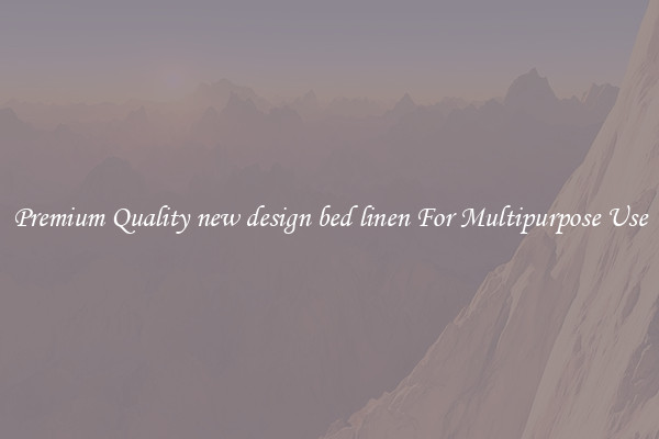 Premium Quality new design bed linen For Multipurpose Use