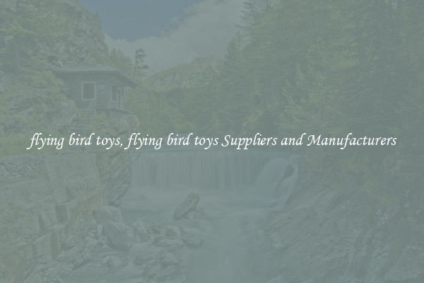 flying bird toys, flying bird toys Suppliers and Manufacturers