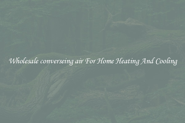 Wholesale converseing air For Home Heating And Cooling