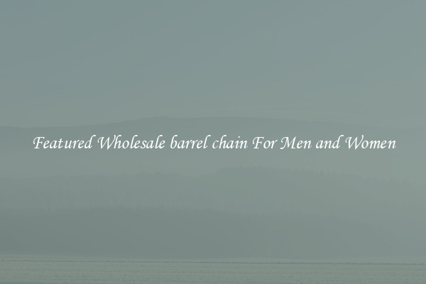 Featured Wholesale barrel chain For Men and Women