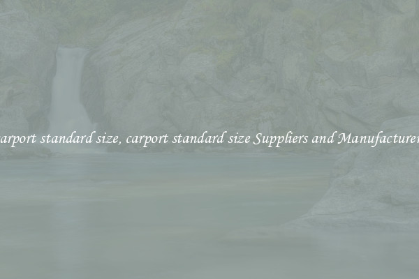 carport standard size, carport standard size Suppliers and Manufacturers