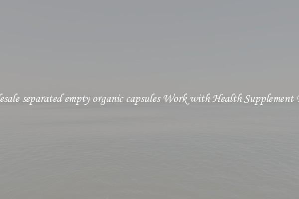 Wholesale separated empty organic capsules Work with Health Supplement Fillers