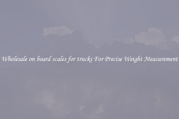 Wholesale on board scales for trucks For Precise Weight Measurement