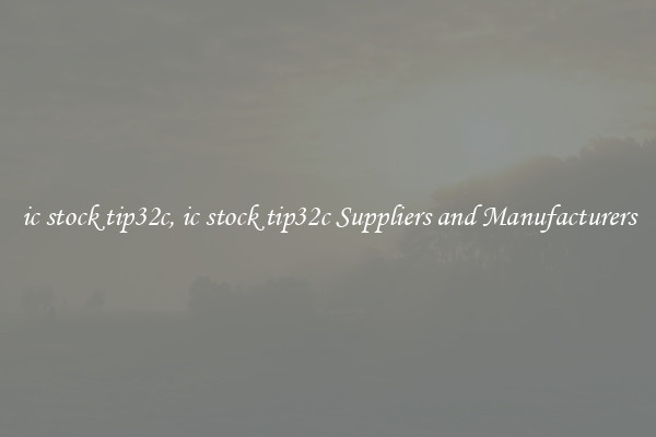 ic stock tip32c, ic stock tip32c Suppliers and Manufacturers