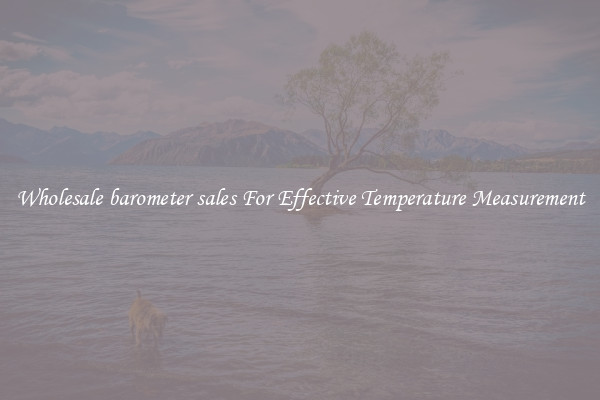 Wholesale barometer sales For Effective Temperature Measurement