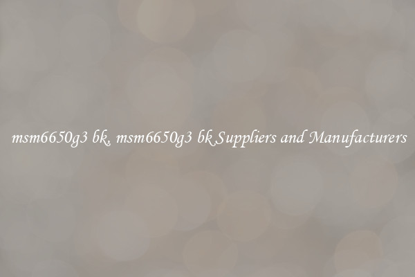 msm6650g3 bk, msm6650g3 bk Suppliers and Manufacturers