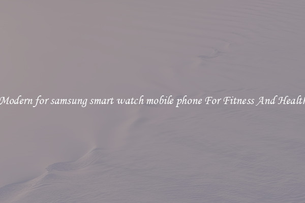 Modern for samsung smart watch mobile phone For Fitness And Health