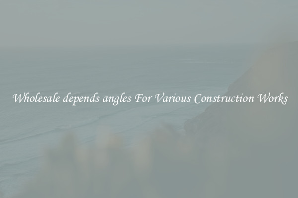 Wholesale depends angles For Various Construction Works