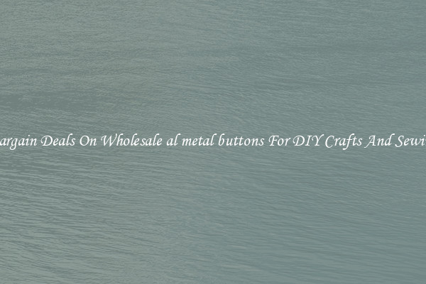 Bargain Deals On Wholesale al metal buttons For DIY Crafts And Sewing