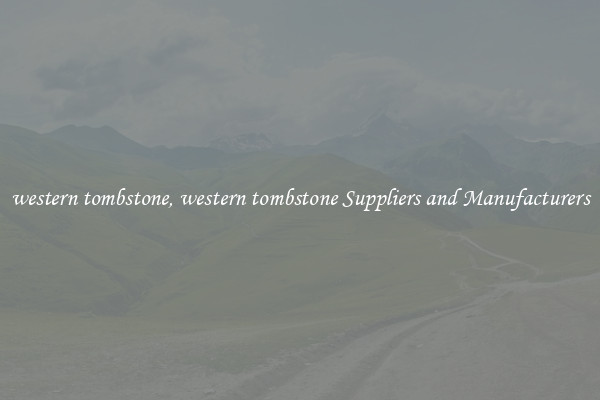 western tombstone, western tombstone Suppliers and Manufacturers