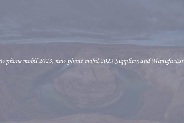 new phone mobil 2023, new phone mobil 2023 Suppliers and Manufacturers