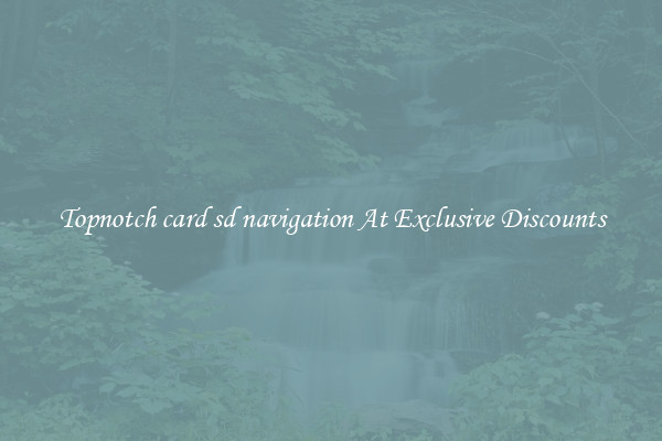 Topnotch card sd navigation At Exclusive Discounts