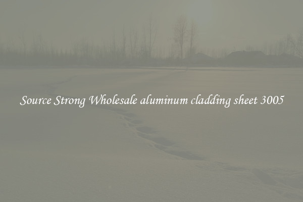 Source Strong Wholesale aluminum cladding sheet 3005