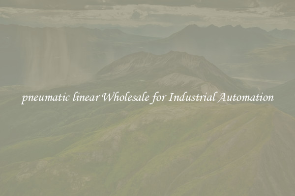  pneumatic linear Wholesale for Industrial Automation 