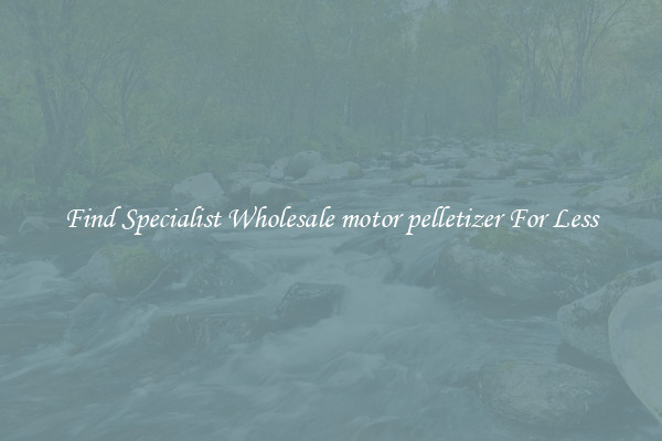  Find Specialist Wholesale motor pelletizer For Less 