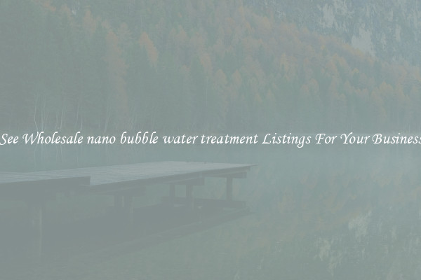 See Wholesale nano bubble water treatment Listings For Your Business