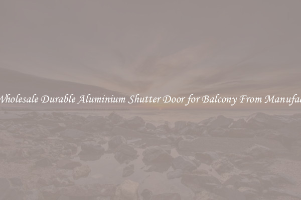 Buy Wholesale Durable Aluminium Shutter Door for Balcony From Manufacturers