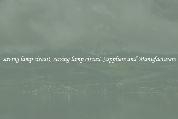 saving lamp circuit, saving lamp circuit Suppliers and Manufacturers