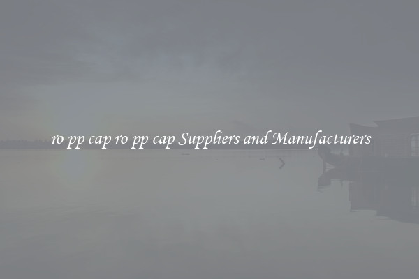 ro pp cap ro pp cap Suppliers and Manufacturers