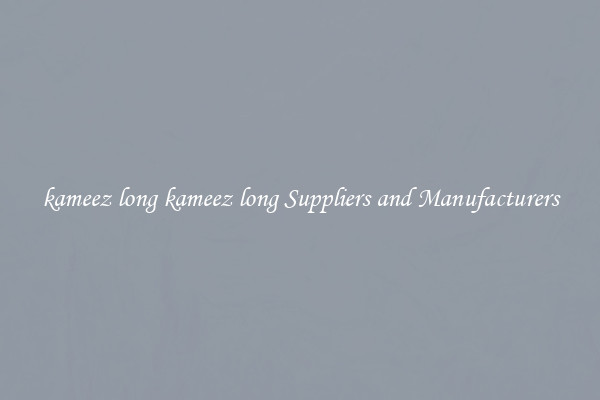 kameez long kameez long Suppliers and Manufacturers