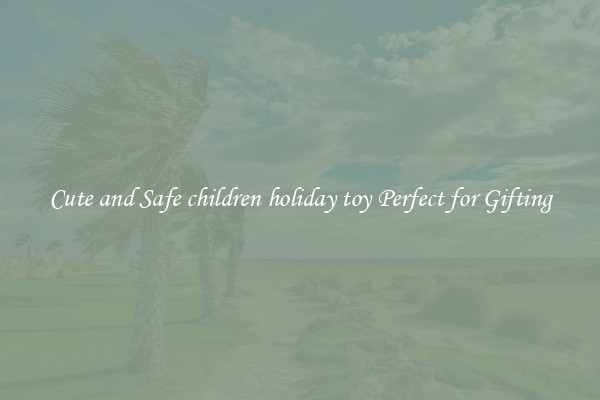 Cute and Safe children holiday toy Perfect for Gifting