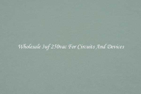Wholesale 3uf 250vac For Circuits And Devices