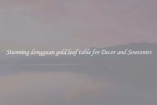 Stunning dongguan gold leaf table for Decor and Souvenirs