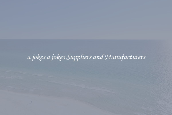 a jokes a jokes Suppliers and Manufacturers