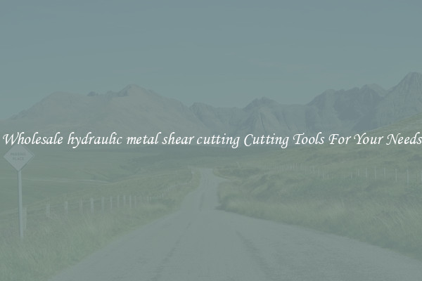 Wholesale hydraulic metal shear cutting Cutting Tools For Your Needs