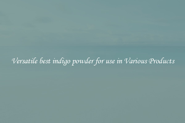 Versatile best indigo powder for use in Various Products