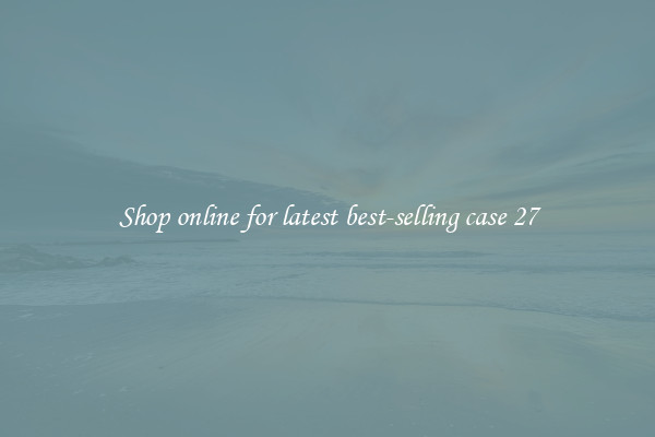 Shop online for latest best-selling case 27