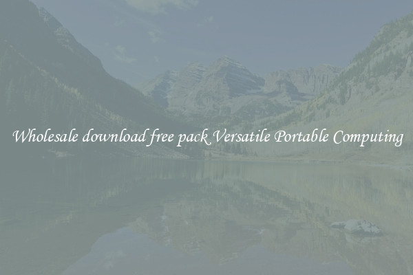 Wholesale download free pack Versatile Portable Computing