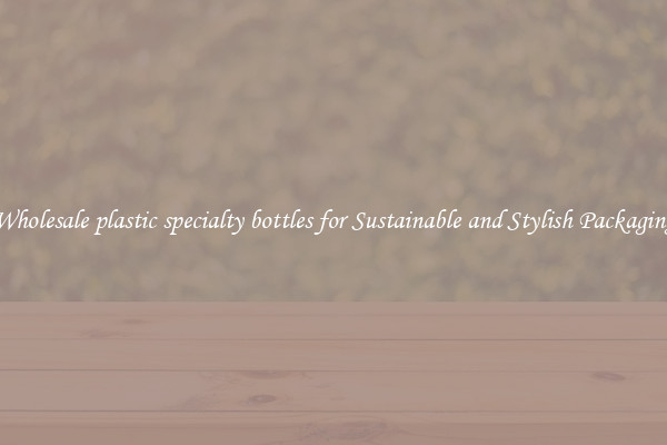 Wholesale plastic specialty bottles for Sustainable and Stylish Packaging