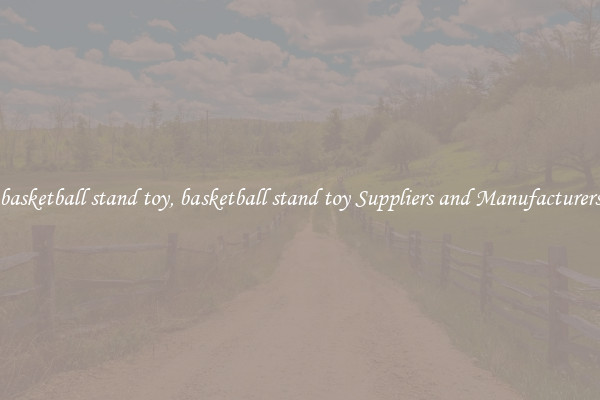 basketball stand toy, basketball stand toy Suppliers and Manufacturers